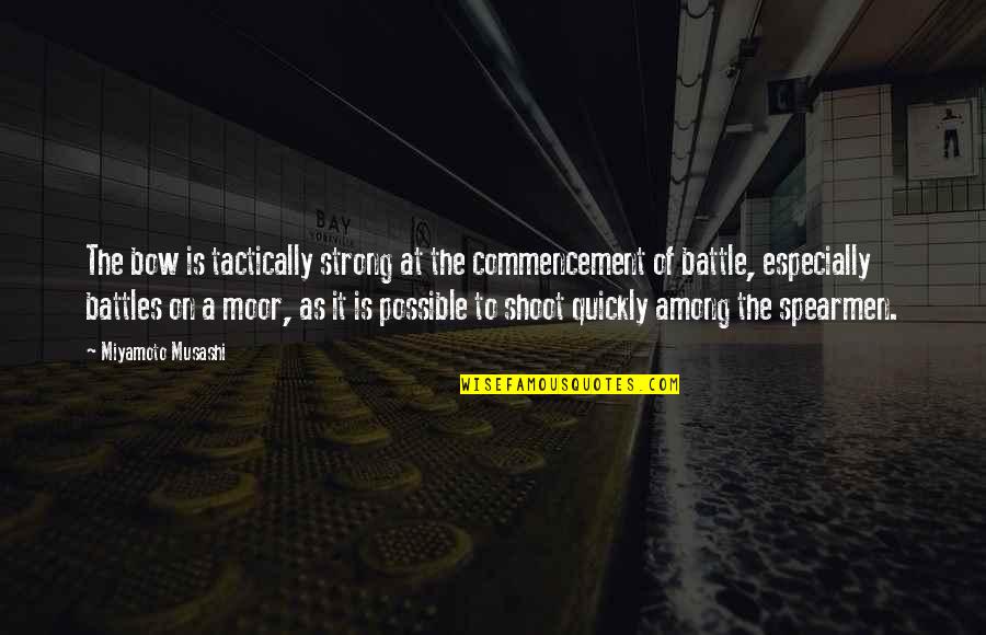 Nor The Battle To The Strong Quotes By Miyamoto Musashi: The bow is tactically strong at the commencement Nor The Battle To The Strong Quotes By Miyamoto Musashi: The bow is tactically strong at the commencement
