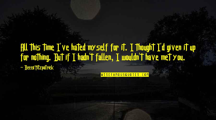 Nora And Patch Hush Hush Quotes By Becca Fitzpatrick: All this time I've hated myself for it.