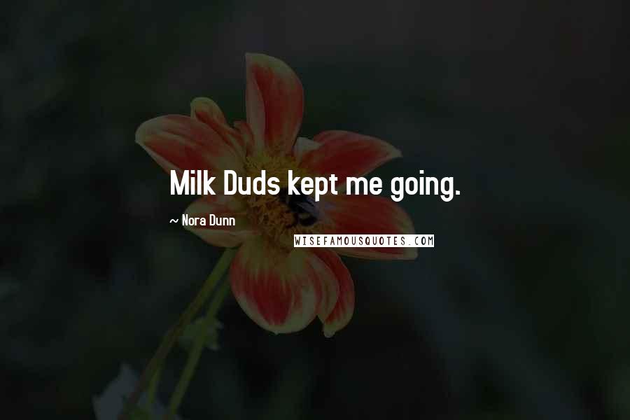 Nora Dunn quotes: Milk Duds kept me going.
