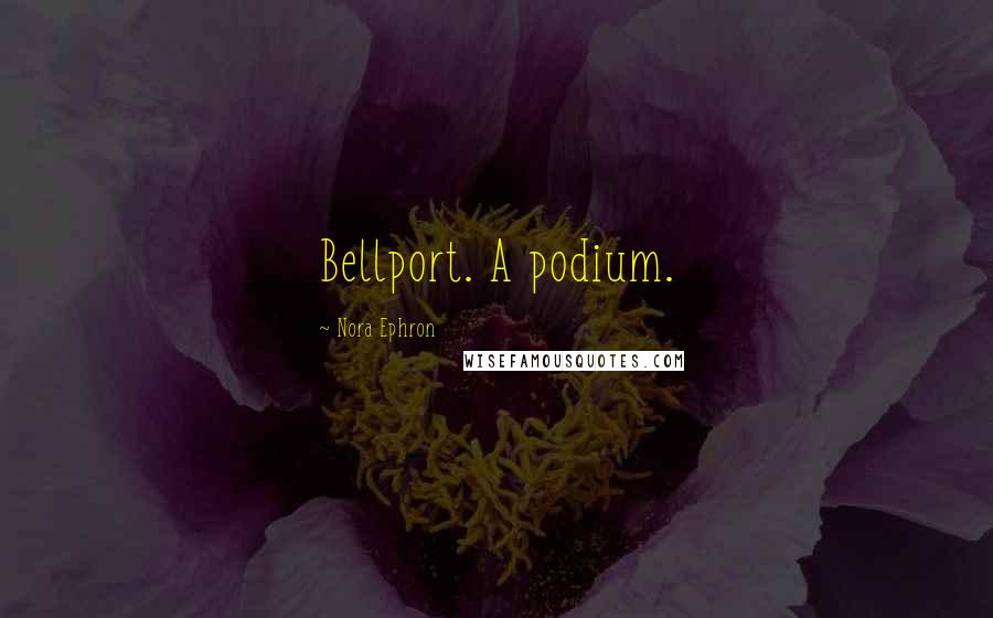 Nora Ephron quotes: Bellport. A podium.