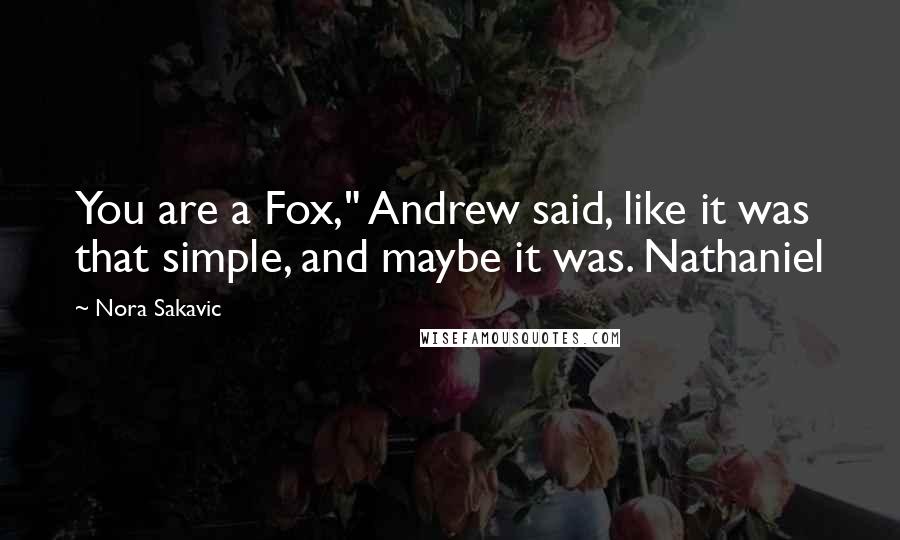 Nora Sakavic quotes: You are a Fox," Andrew said, like it was that simple, and maybe it was. Nathaniel