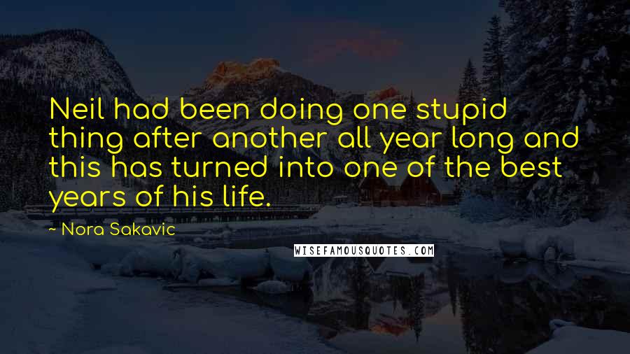 Nora Sakavic quotes: Neil had been doing one stupid thing after another all year long and this has turned into one of the best years of his life. Nora Sakavic quotes: Neil had been doing one stupid thing after another all year long and this has turned into one of the best years of his life.