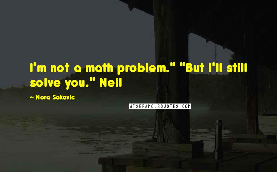 Nora Sakavic quotes: I'm not a math problem." "But I'll still solve you." Neil