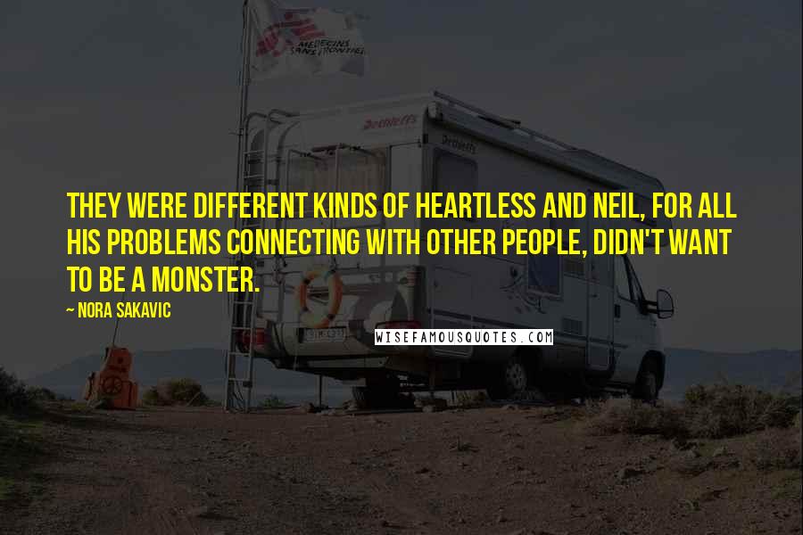 Nora Sakavic quotes: They were different kinds of heartless and Neil, for all his problems connecting with other people, didn't want to be a monster.