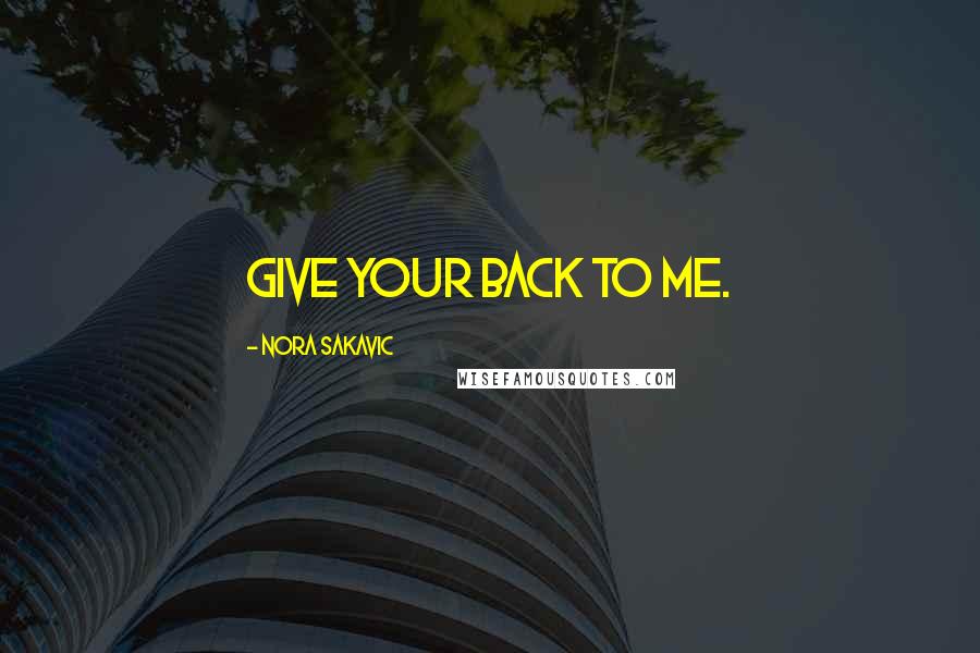 Nora Sakavic quotes: Give your back to me.