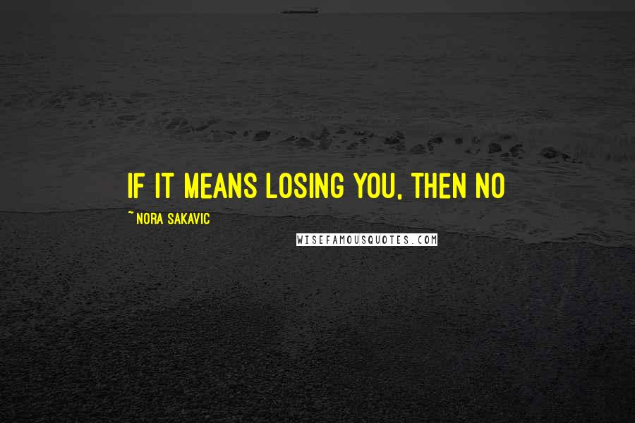 Nora Sakavic quotes: If it means losing you, then no