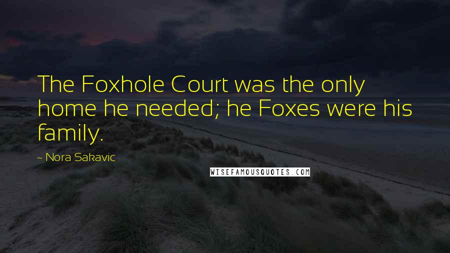 Nora Sakavic quotes: The Foxhole Court was the only home he needed; he Foxes were his family.