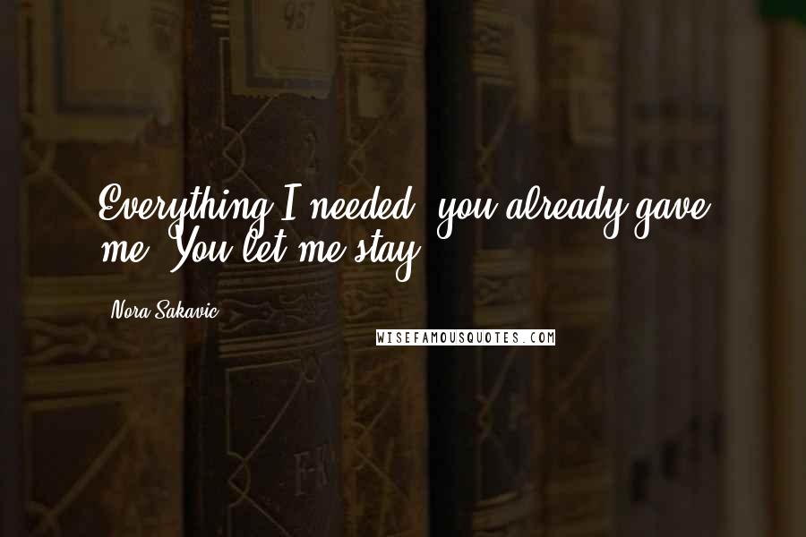 Nora Sakavic quotes: Everything I needed, you already gave me. You let me stay.