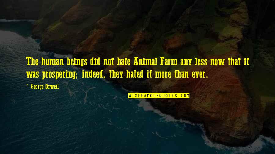 Norad Quotes By George Orwell: The human beings did not hate Animal Farm