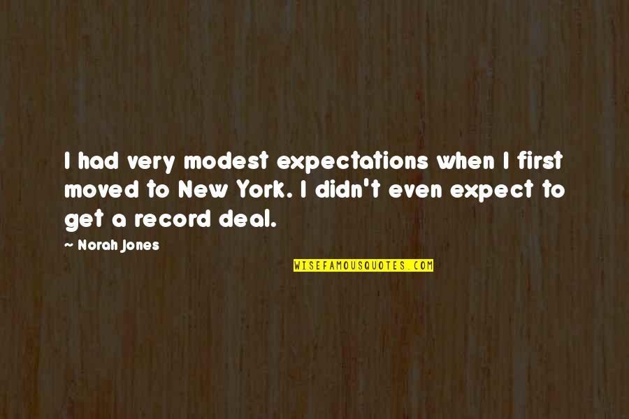 Norah Quotes By Norah Jones: I had very modest expectations when I first