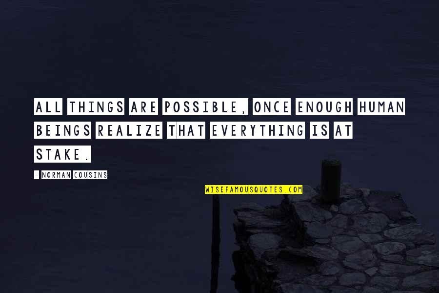 Norakert Quotes By Norman Cousins: All things are possible, once enough human beings Norakert Quotes By Norman Cousins: All things are possible, once enough human beings