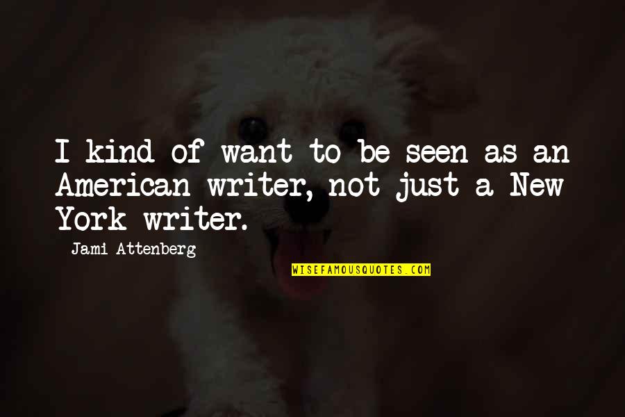 Noralee Greene Quotes By Jami Attenberg: I kind of want to be seen as