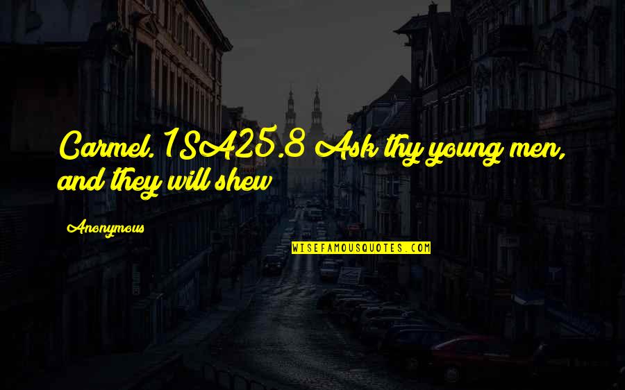 Norbert Angry Beavers Quotes By Anonymous: Carmel. 1SA25.8 Ask thy young men, and they