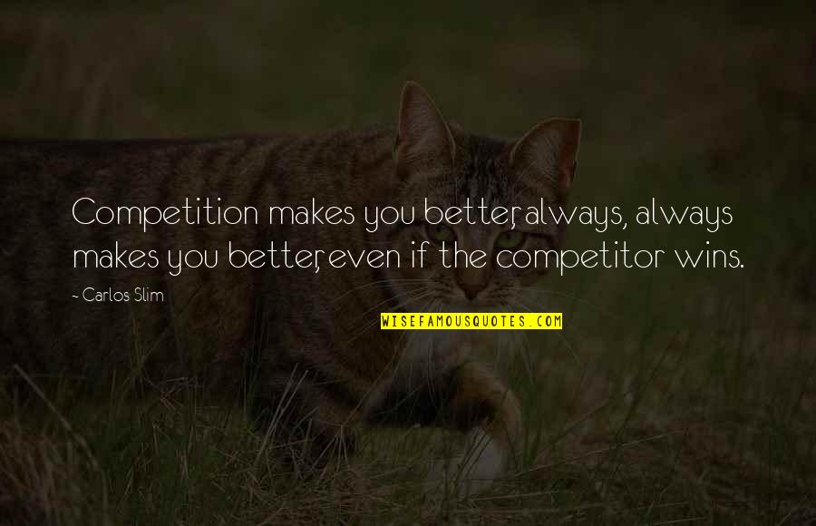 Norbert Angry Beavers Quotes By Carlos Slim: Competition makes you better, always, always makes you Norbert Angry Beavers Quotes By Carlos Slim: Competition makes you better, always, always makes you
