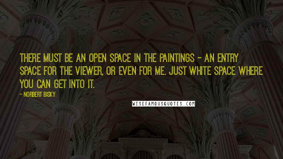 Norbert Bisky quotes: There must be an open space in the paintings - an entry space for the viewer, or even for me. Just white space where you can get into it.