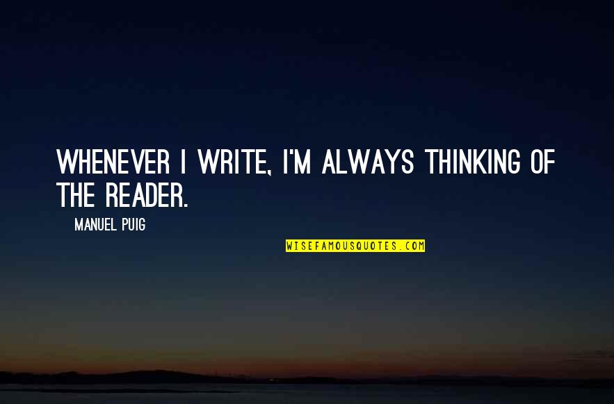 Norbert Capek Quotes By Manuel Puig: Whenever I write, I'm always thinking of the Norbert Capek Quotes By Manuel Puig: Whenever I write, I'm always thinking of the