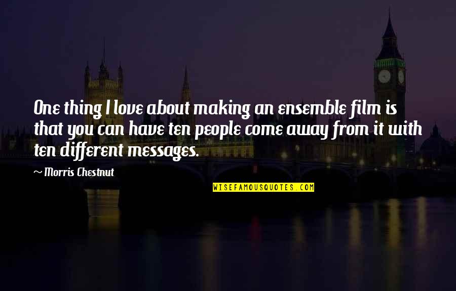 Norbert Capek Quotes By Morris Chestnut: One thing I love about making an ensemble Norbert Capek Quotes By Morris Chestnut: One thing I love about making an ensemble