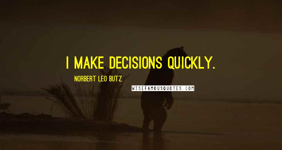Norbert Leo Butz quotes: I make decisions quickly.