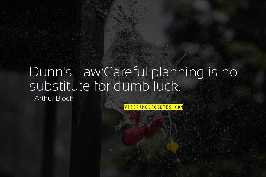 Norbert Platt Quotes By Arthur Bloch: Dunn's Law:Careful planning is no substitute for dumb