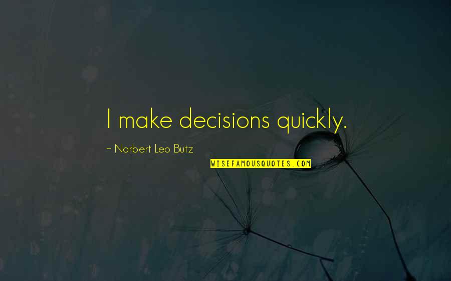 Norbert Quotes By Norbert Leo Butz: I make decisions quickly.