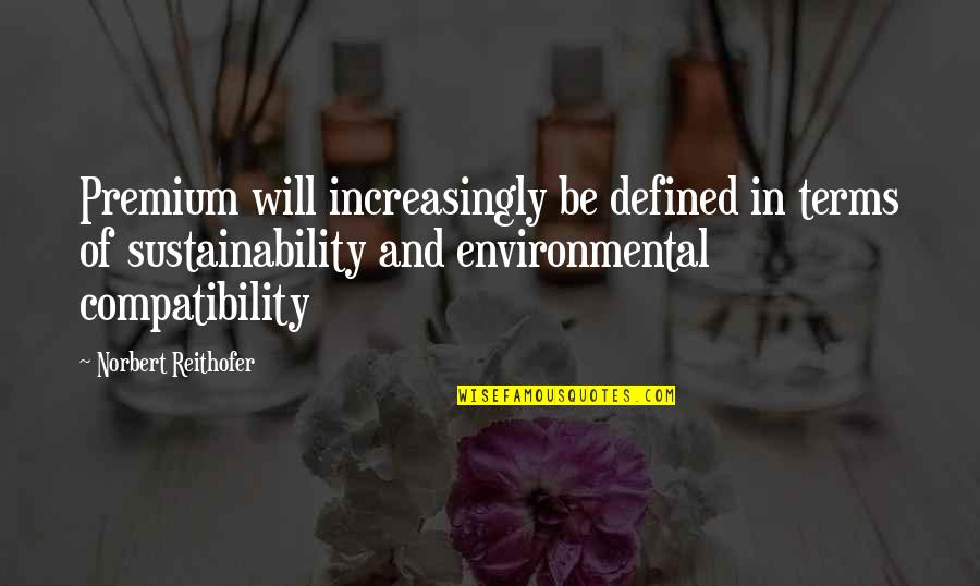 Norbert Reithofer Quotes By Norbert Reithofer: Premium will increasingly be defined in terms of