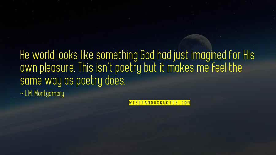 Norberto Odebrecht Quotes By L.M. Montgomery: He world looks like something God had just Norberto Odebrecht Quotes By L.M. Montgomery: He world looks like something God had just