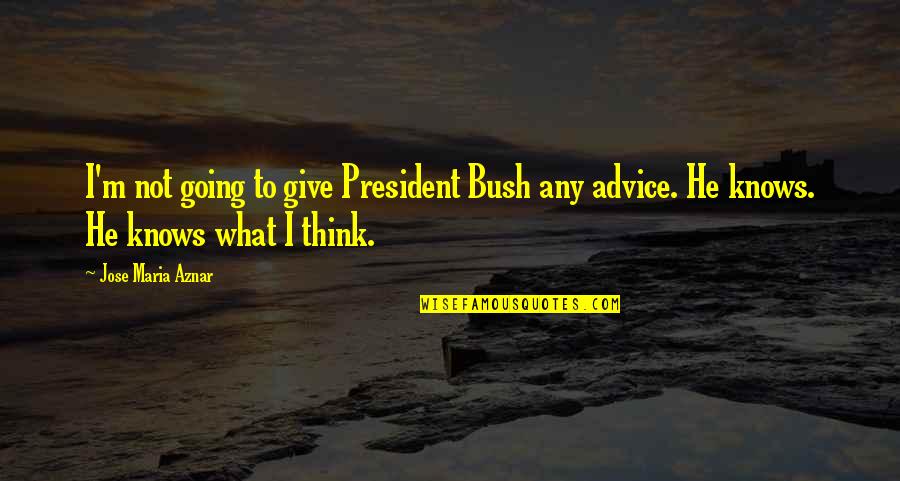 Norberts Athletics Quotes By Jose Maria Aznar: I'm not going to give President Bush any
