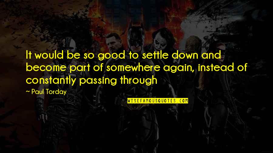 Norbuling Quotes By Paul Torday: It would be so good to settle down Norbuling Quotes By Paul Torday: It would be so good to settle down
