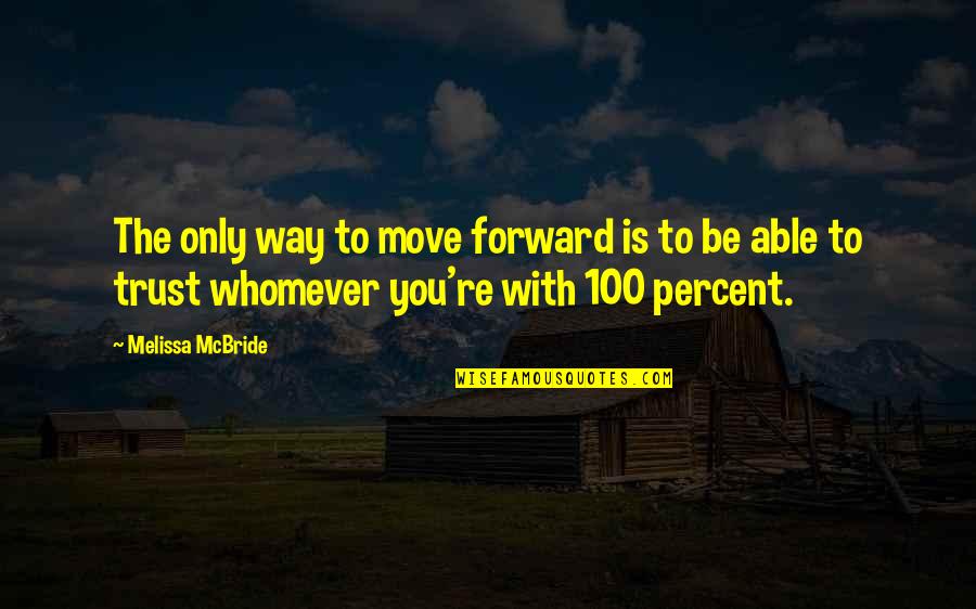 Norcliffe Davidson Quotes By Melissa McBride: The only way to move forward is to Norcliffe Davidson Quotes By Melissa McBride: The only way to move forward is to