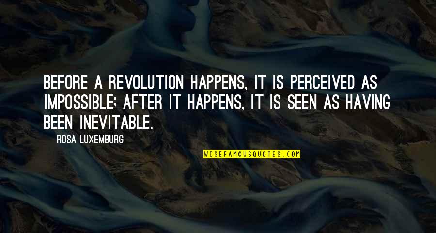 Norcliffe Davidson Quotes By Rosa Luxemburg: Before a revolution happens, it is perceived as Norcliffe Davidson Quotes By Rosa Luxemburg: Before a revolution happens, it is perceived as