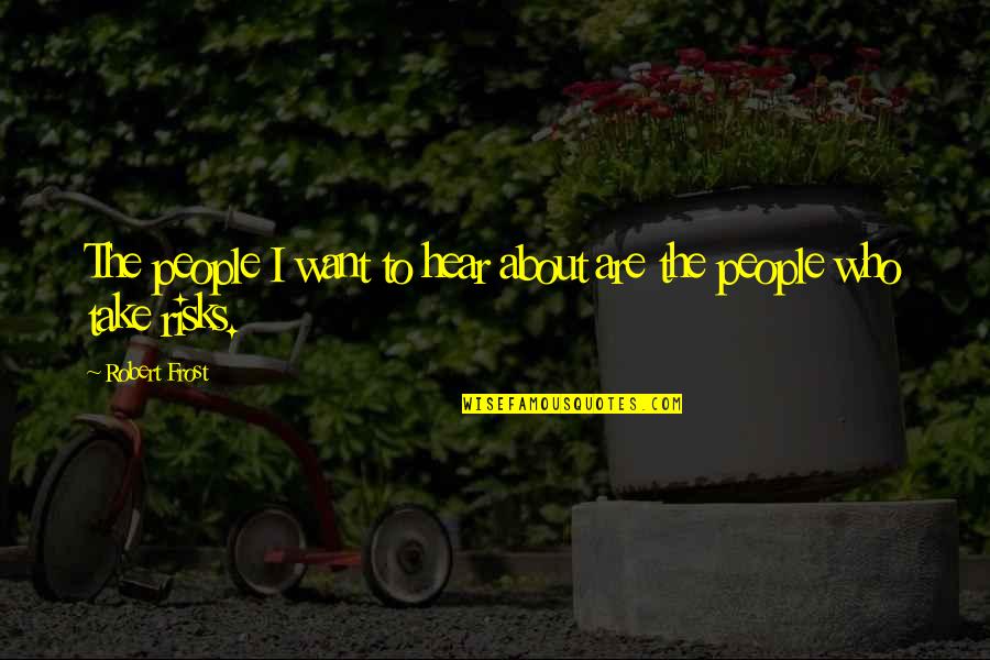 Nord Quotes By Robert Frost: The people I want to hear about are