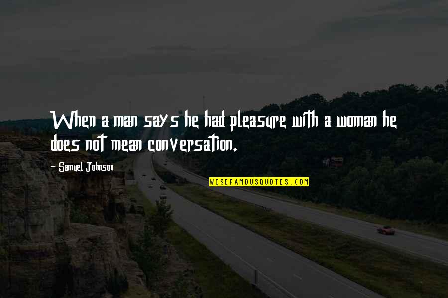 Nordalie Quotes By Samuel Johnson: When a man says he had pleasure with