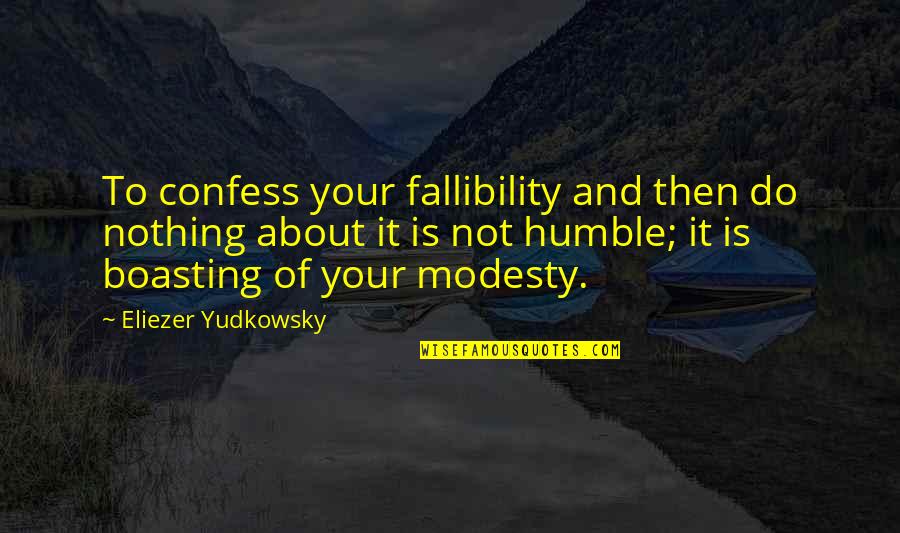 Nordaustlandet Quotes By Eliezer Yudkowsky: To confess your fallibility and then do nothing Nordaustlandet Quotes By Eliezer Yudkowsky: To confess your fallibility and then do nothing