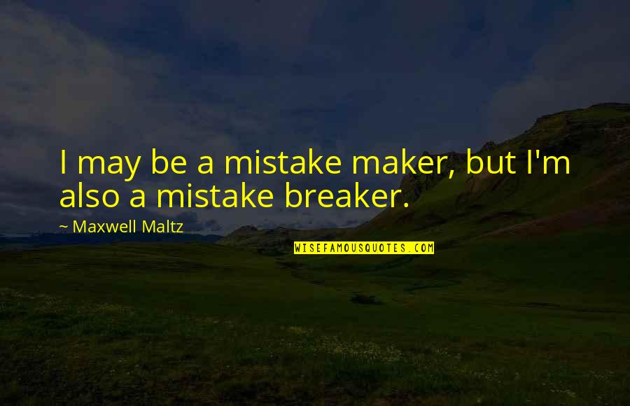 Nordaustlandet Quotes By Maxwell Maltz: I may be a mistake maker, but I'm Nordaustlandet Quotes By Maxwell Maltz: I may be a mistake maker, but I'm