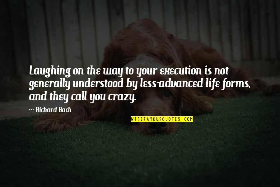 Nordberg Oj Quotes By Richard Bach: Laughing on the way to your execution is Nordberg Oj Quotes By Richard Bach: Laughing on the way to your execution is