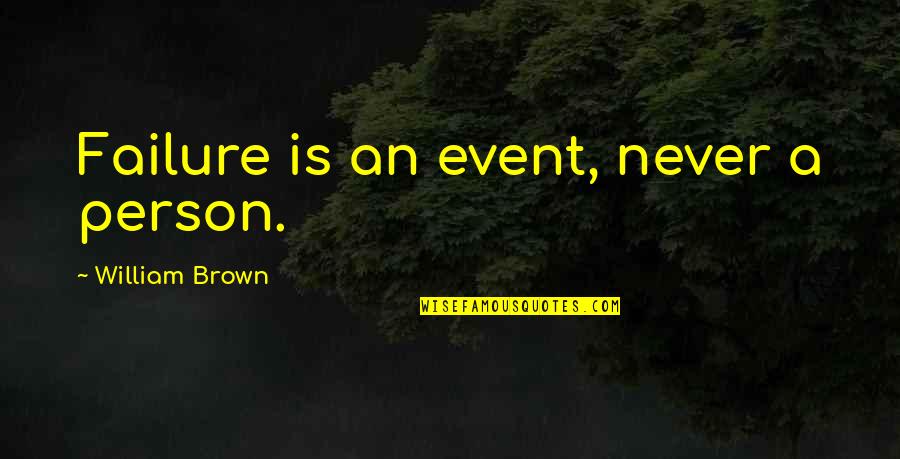 Norddeich Hotel Quotes By William Brown: Failure is an event, never a person. Norddeich Hotel Quotes By William Brown: Failure is an event, never a person.