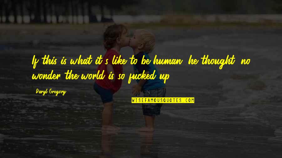 Norddeutscher Lloyd Quotes By Daryl Gregory: If this is what it's like to be Norddeutscher Lloyd Quotes By Daryl Gregory: If this is what it's like to be