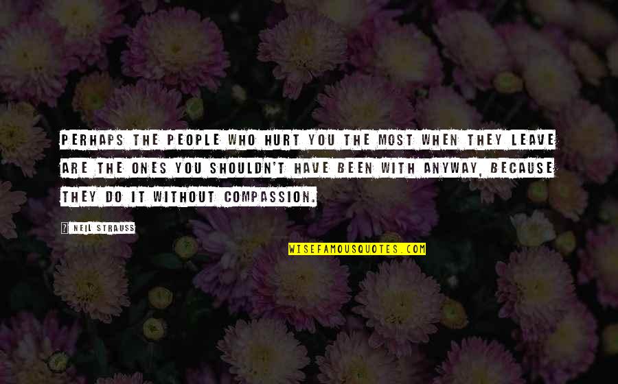 Norddeutscher Lloyd Quotes By Neil Strauss: Perhaps the people who hurt you the most Norddeutscher Lloyd Quotes By Neil Strauss: Perhaps the people who hurt you the most