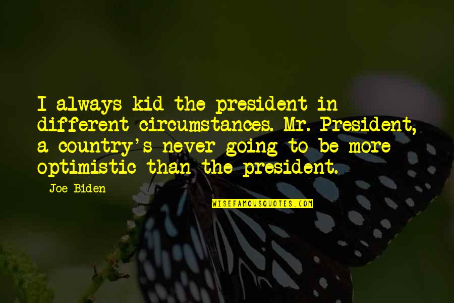 Nordeen Park Quotes By Joe Biden: I always kid the president in different circumstances.