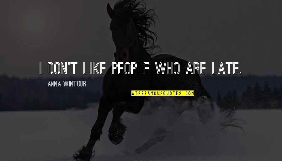 Nordeen Tax Quotes By Anna Wintour: I don't like people who are late.