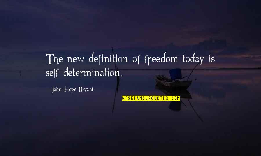 Nordeen Tax Quotes By John Hope Bryant: The new definition of freedom today is self-determination.