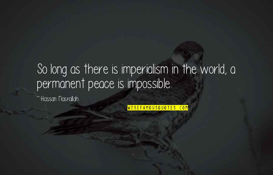 Nordeman Grimm Quotes By Hassan Nasrallah: So long as there is imperialism in the