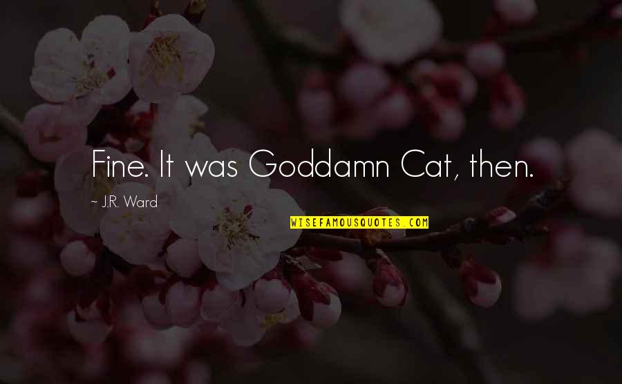 Nordeman Grimm Quotes By J.R. Ward: Fine. It was Goddamn Cat, then.