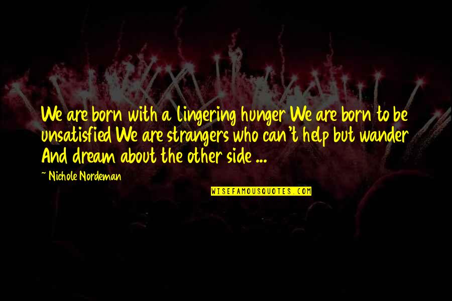 Nordeman Nichole Quotes By Nichole Nordeman: We are born with a lingering hunger We
