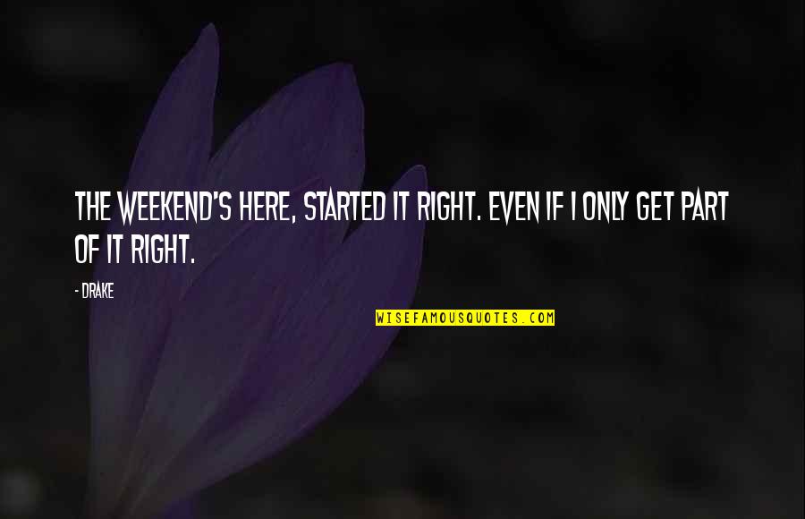 Norden Quotes By Drake: The weekend's here, started it right. Even if
