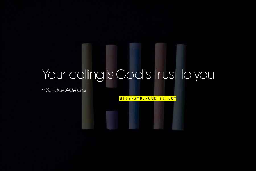 Norden Quotes By Sunday Adelaja: Your calling is God's trust to you Norden Quotes By Sunday Adelaja: Your calling is God's trust to you