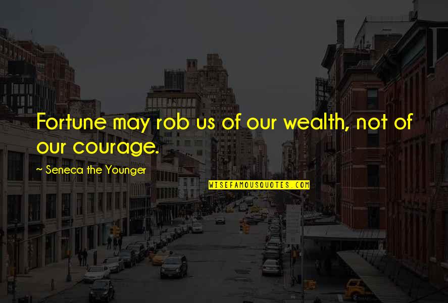 Nordengland Quotes By Seneca The Younger: Fortune may rob us of our wealth, not