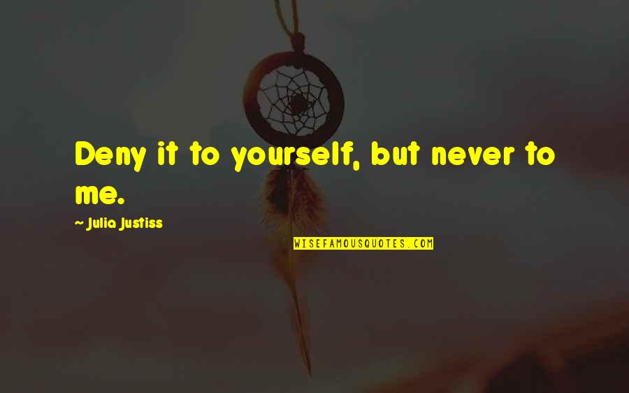 Nordenson Quotes By Julia Justiss: Deny it to yourself, but never to me. Nordenson Quotes By Julia Justiss: Deny it to yourself, but never to me.