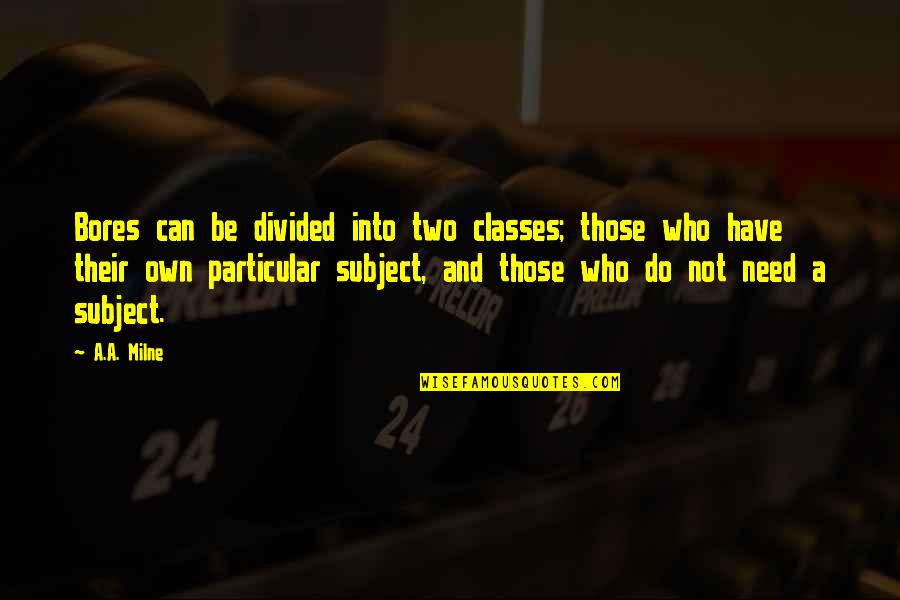 Nordenstrom Rack Quotes By A.A. Milne: Bores can be divided into two classes; those Nordenstrom Rack Quotes By A.A. Milne: Bores can be divided into two classes; those