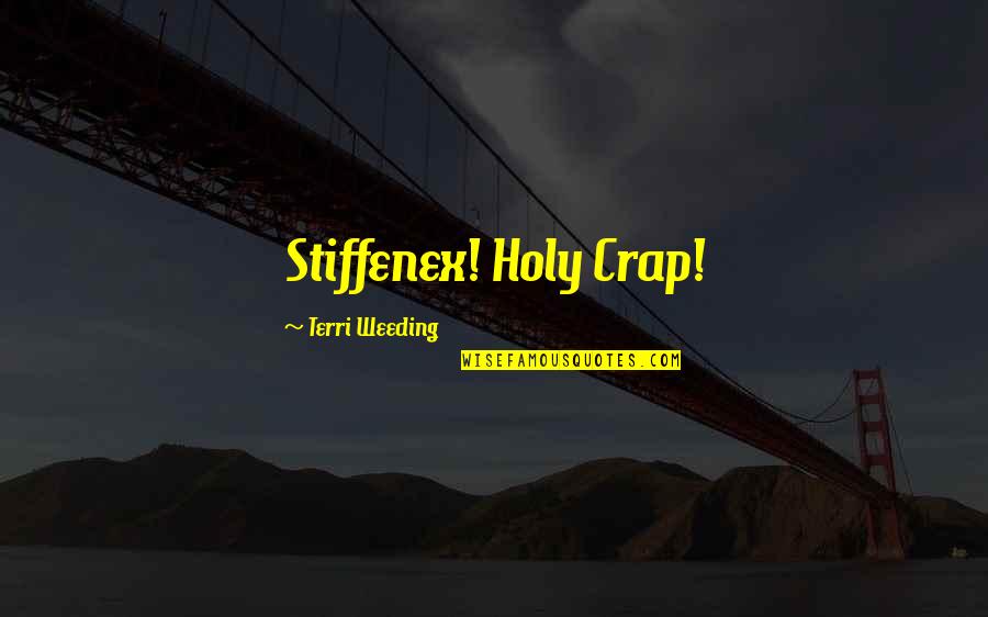 Norderstedt Quotes By Terri Weeding: Stiffenex! Holy Crap!